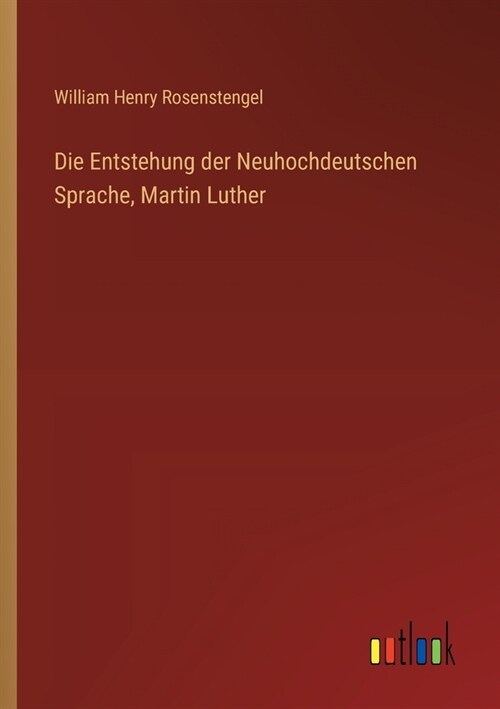 Die Entstehung der Neuhochdeutschen Sprache, Martin Luther (Paperback)