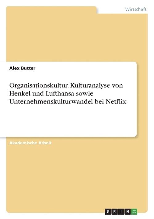 Organisationskultur. Kulturanalyse von Henkel und Lufthansa sowie Unternehmenskulturwandel bei Netflix (Paperback)