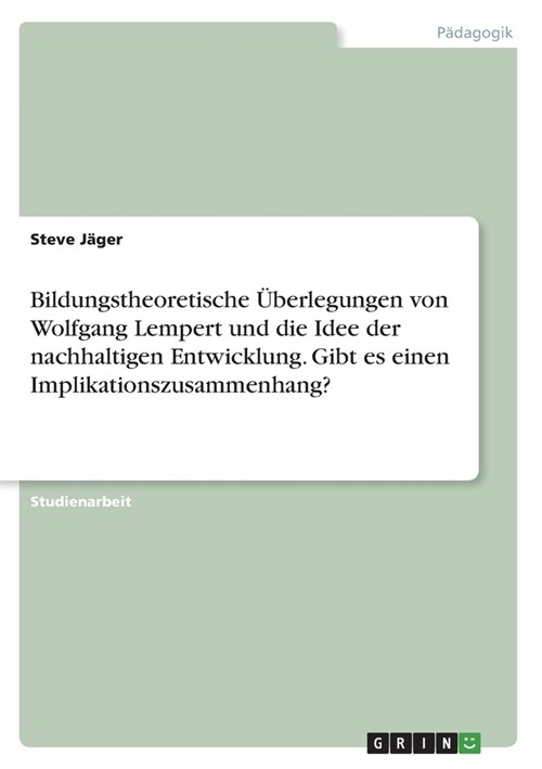 Bildungstheoretische ?erlegungen von Wolfgang Lempert und die Idee der nachhaltigen Entwicklung. Gibt es einen Implikationszusammenhang? (Paperback)