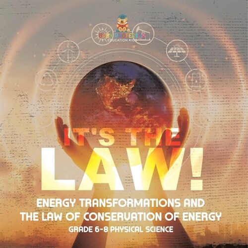 Its the Law! Energy Transformations and the Law of Conservation of Energy Grade 6-8 Physical Science (Paperback)