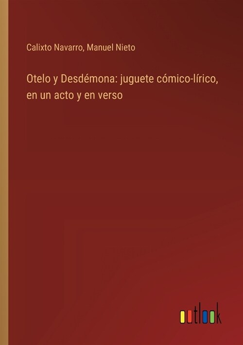 Otelo y Desd?ona: juguete c?ico-l?ico, en un acto y en verso (Paperback)