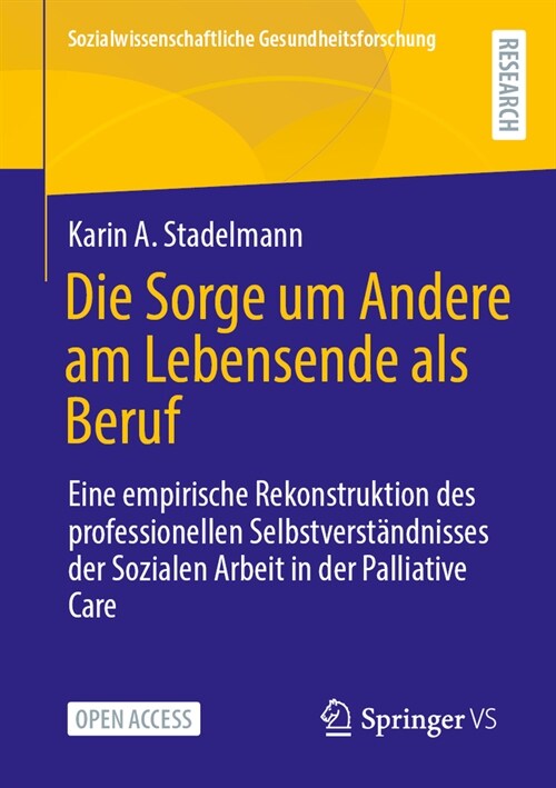 Die Sorge Um Andere Am Lebensende ALS Beruf: Eine Empirische Rekonstruktion Des Professionellen Selbstverst?dnisses Der Sozialen Arbeit in Der Pallia (Paperback, 2024)