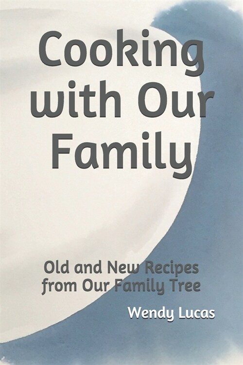Cooking with Our Family: Old and New Recipes from Our Family Tree (Paperback)