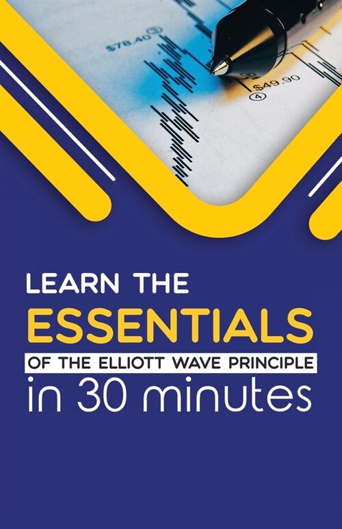 Learn the Essentials of The Elliott Wave Principle in 30 Minutes (Paperback)