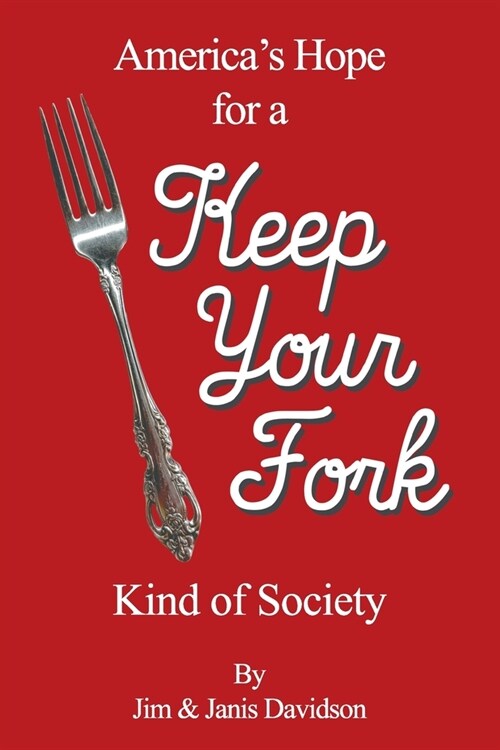 Keep Your Fork: Americas Hope for a Keep Your Fork Kind of Society (Paperback)