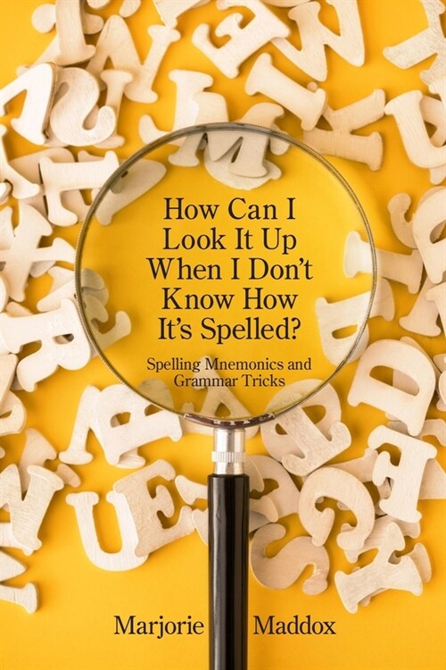 How Can I Look It up When I Dont Know How Its Spelled?: Spelling Mnemonics and Grammar Tricks (Paperback)