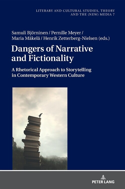 Dangers of Narrative and Fictionality: A Rhetorical Approach to Storytelling in Contemporary Western Culture (Hardcover)