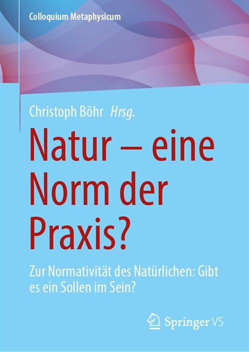 Natur - Eine Norm Der Praxis?: Zur Normativit? Des Nat?lichen: Gibt Es Ein Sollen Im Sein? (Hardcover, 2024)