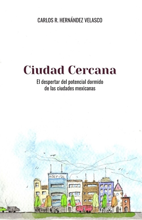 Ciudad Cercana: El despertar del potencial dormido de las ciudades mexicanas (Paperback)