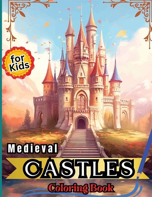 Medieval Castles Coloring Book for Kids: Adult & Teens Coloring Book Featuring 50 Amazing Coloring Pages with Stunning Mythical Medieval Castles (Paperback)