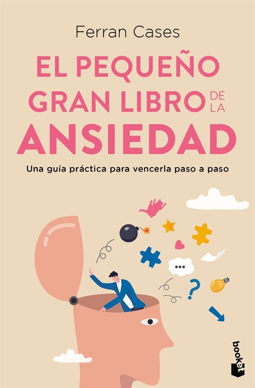 El Peque? Gran Libro de la Ansiedad: Una Gu? Pr?tica Para Vencerla Paso a Paso / The Little Big Book of Anxiety (Paperback)