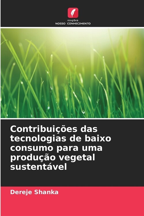 Contribui寤es das tecnologias de baixo consumo para uma produ豫o vegetal sustent?el (Paperback)