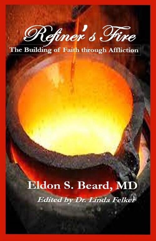 Refiners Fire: The Building of Faith Through Affliction (Paperback)