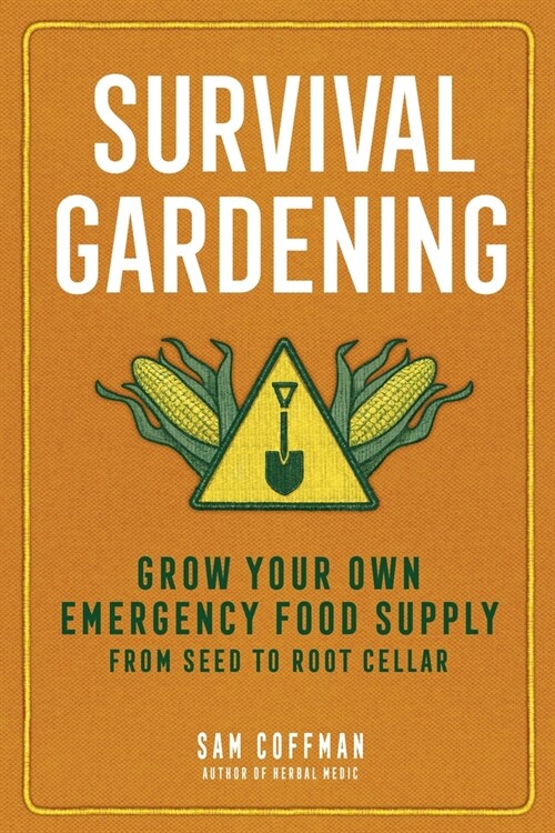 Survival Gardening: Grow Your Own Food When You Need It the Most (Paperback)