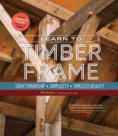 Learn to Timber Frame: Craftsmanship, Simplicity, Timeless Beauty (Paperback)