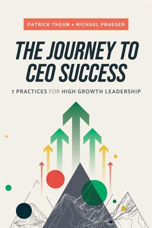 The Journey to CEO Success: 7 Practices for High Growth Leadership (Hardcover)