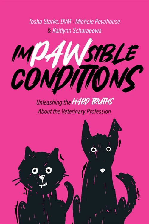 Impawsible Conditions: Unleashing the Hard Truths about the Veterinary Profession (Paperback)