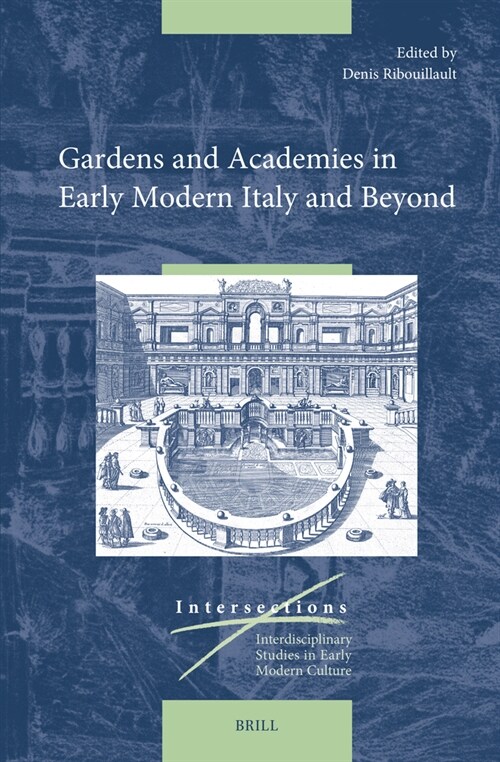 Gardens and Academies in Early Modern Italy and Beyond: In Early Modern Italy and Beyond (Hardcover)