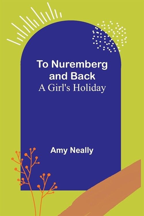 To Nuremberg and Back: A Girls Holiday (Paperback)