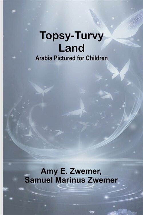 Topsy-Turvy Land: Arabia Pictured for Children (Paperback)