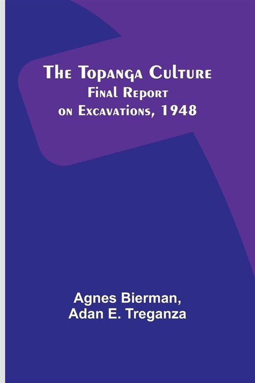 The Topanga Culture: Final Report on Excavations, 1948 (Paperback)