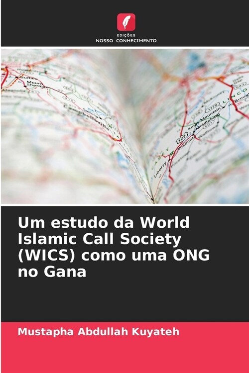 Um estudo da World Islamic Call Society (WICS) como uma ONG no Gana (Paperback)