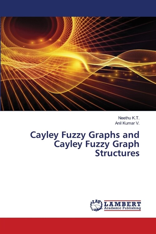 Cayley Fuzzy Graphs and Cayley Fuzzy Graph Structures (Paperback)
