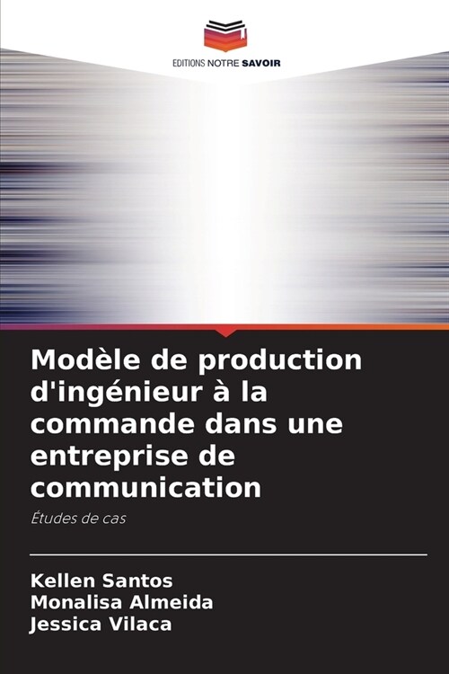 Mod?e de production ding?ieur ?la commande dans une entreprise de communication (Paperback)