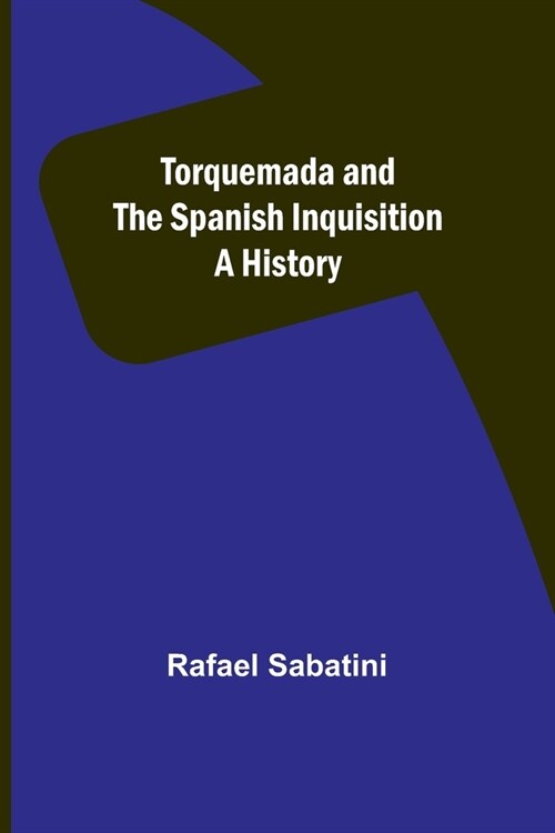 Torquemada and the Spanish Inquisition: A History (Paperback)