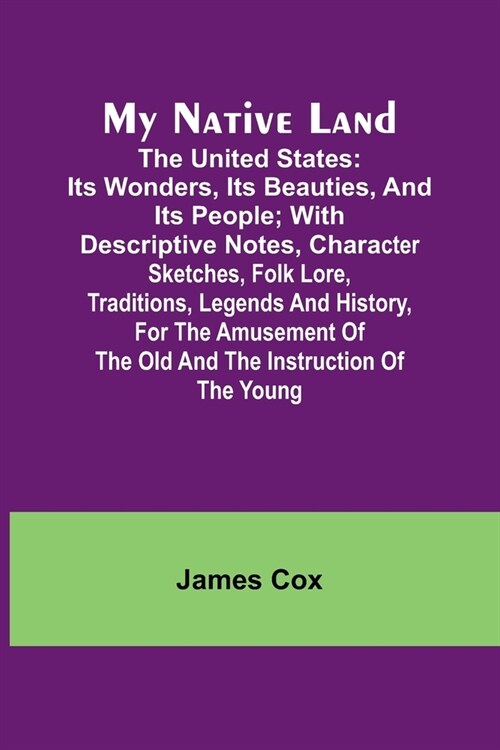 My Native Land; The United States: its Wonders, its Beauties, and its People; with Descriptive Notes, Character Sketches, Folk Lore, Traditions, Legen (Paperback)