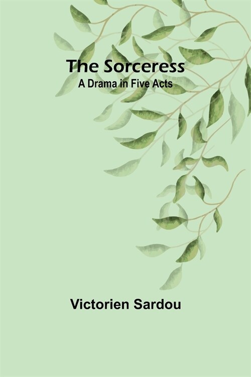 The Sorceress: A Drama in Five Acts (Paperback)