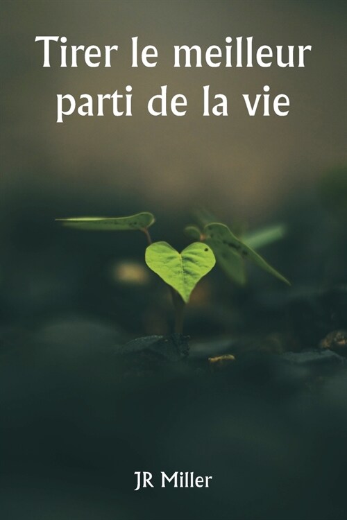 Tirer le meilleur parti de la vie (Paperback)