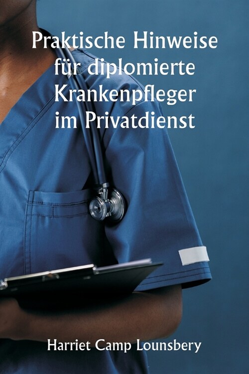 Praktische Hinweise f? diplomierte Krankenpfleger im Privatdienst (Paperback)