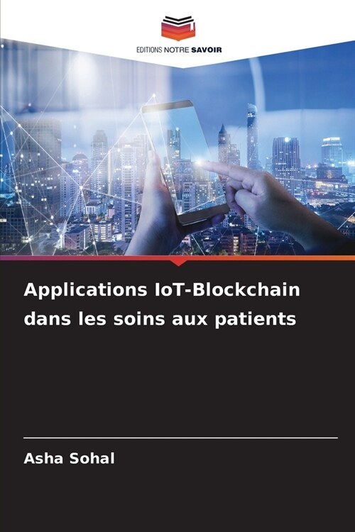 Applications IoT-Blockchain dans les soins aux patients (Paperback)