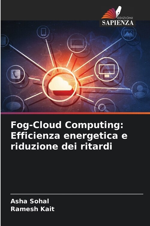 Fog-Cloud Computing: Efficienza energetica e riduzione dei ritardi (Paperback)