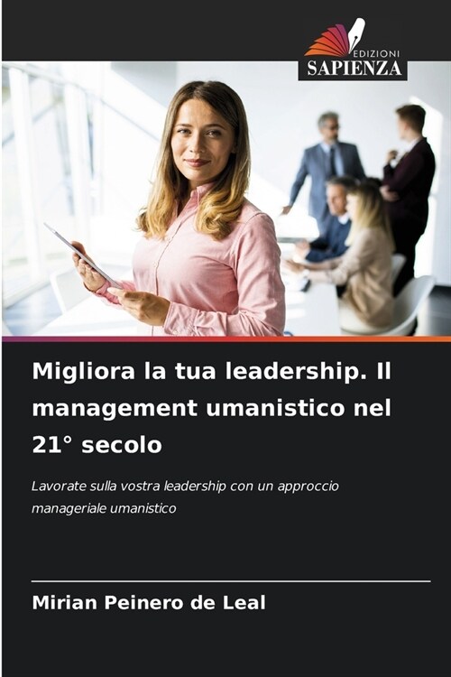 Migliora la tua leadership. Il management umanistico nel 21?secolo (Paperback)