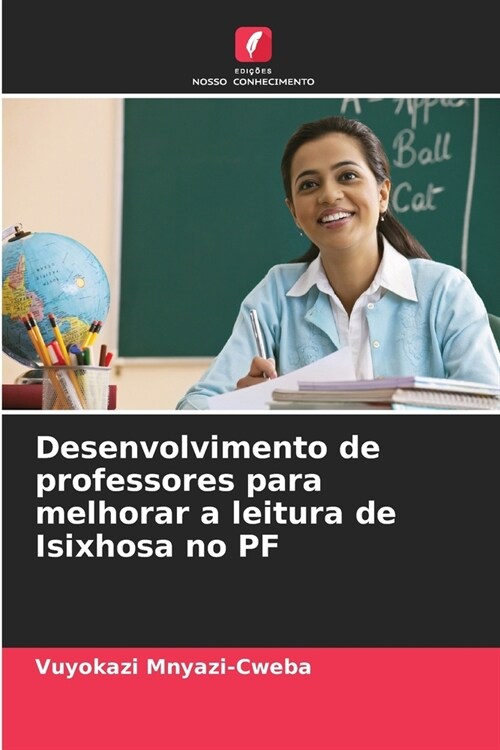 Desenvolvimento de professores para melhorar a leitura de Isixhosa no PF (Paperback)