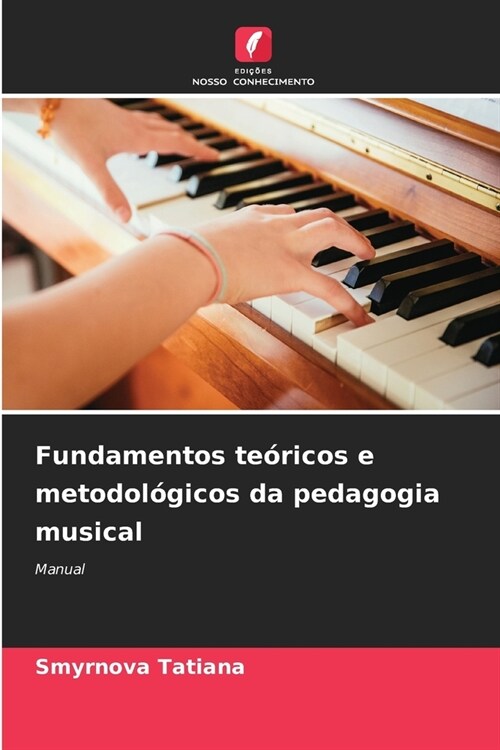Fundamentos te?icos e metodol?icos da pedagogia musical (Paperback)