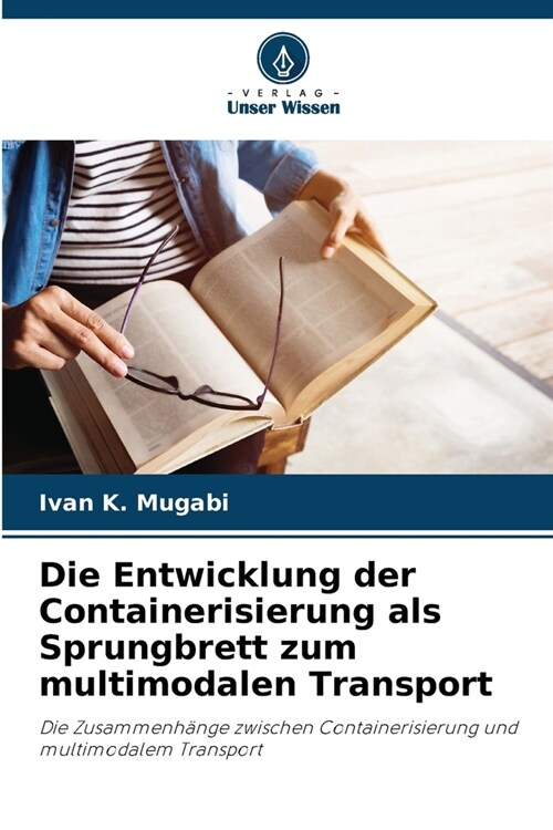 Die Entwicklung der Containerisierung als Sprungbrett zum multimodalen Transport (Paperback)