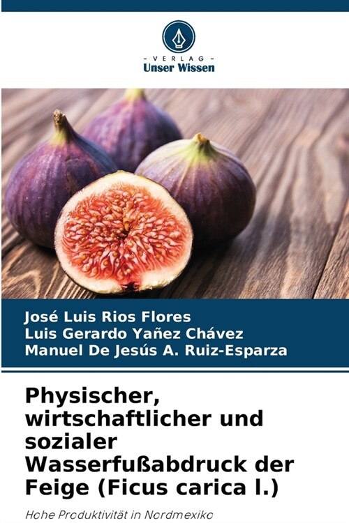 Physischer, wirtschaftlicher und sozialer Wasserfu?bdruck der Feige (Ficus carica l.) (Paperback)