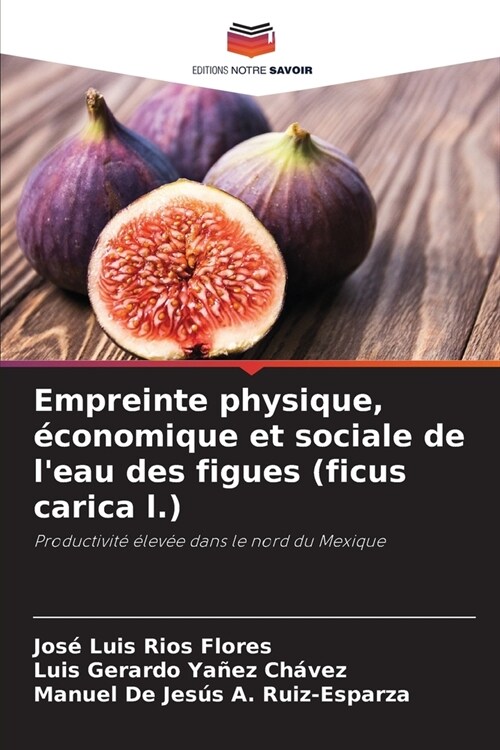 Empreinte physique, ?onomique et sociale de leau des figues (ficus carica l.) (Paperback)