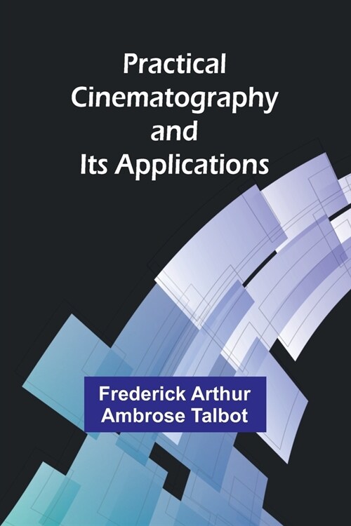 Practical Cinematography and Its Applications (Paperback)