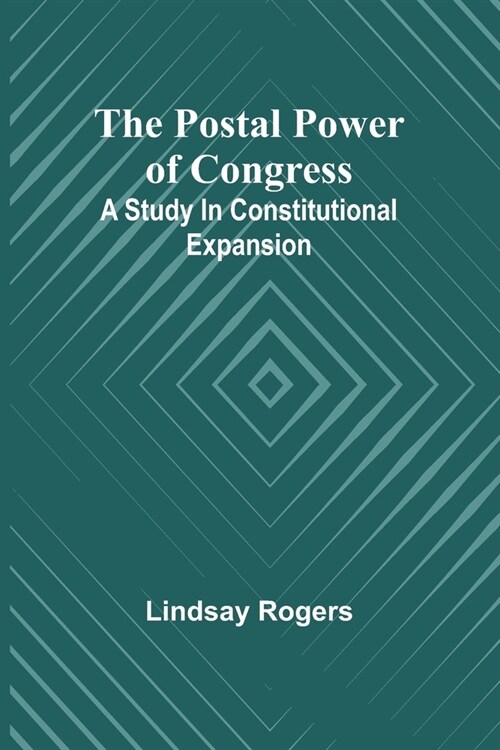 The postal power of Congress: A study in constitutional expansion (Paperback)