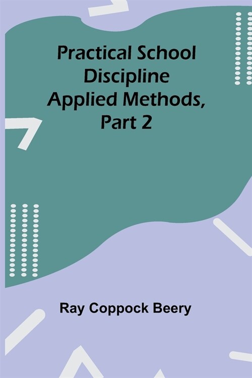 Practical school discipline: Applied methods, Part 2 (Paperback)