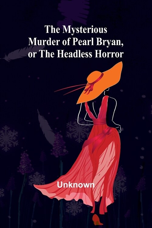 The Mysterious Murder of Pearl Bryan, or: the Headless Horror (Paperback)