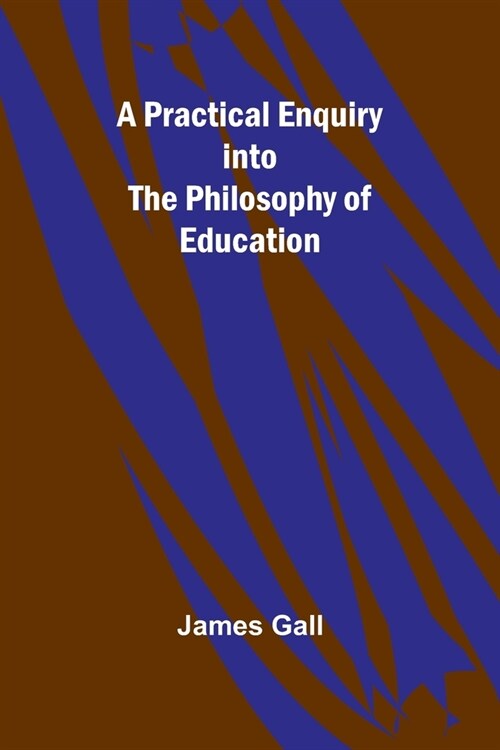 A Practical Enquiry into the Philosophy of Education (Paperback)