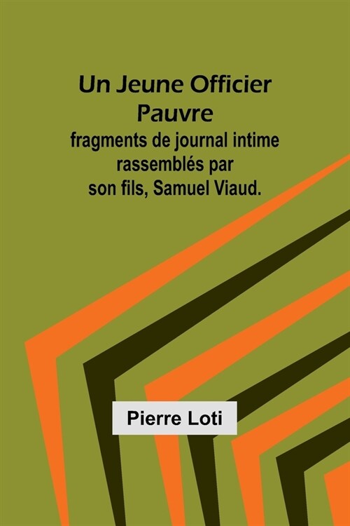 Un Jeune Officier Pauvre; fragments de journal intime rassembl? par son fils, Samuel Viaud. (Paperback)