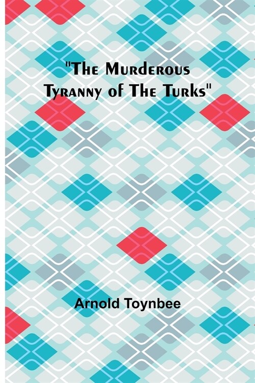The Murderous Tyranny of the Turks (Paperback)