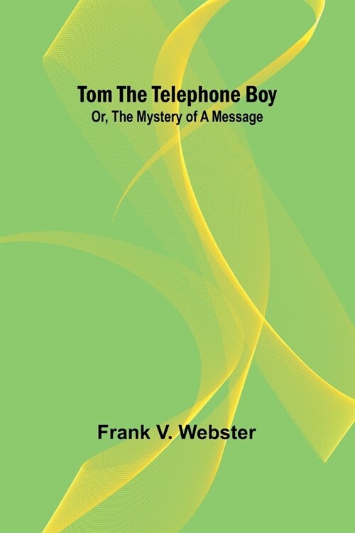 Tom the telephone boy; Or, The mystery of a message (Paperback)