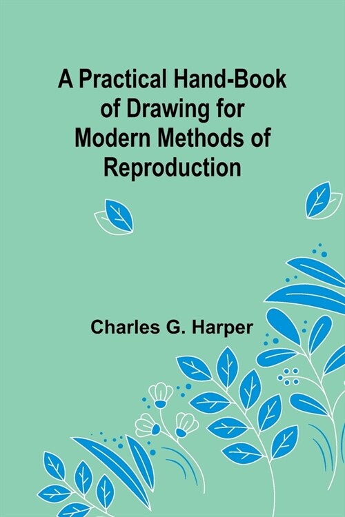 A Practical Hand-book of Drawing for Modern Methods of Reproduction (Paperback)